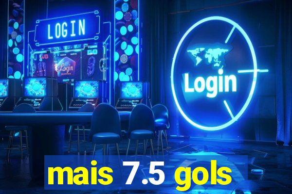 mais 7.5 gols